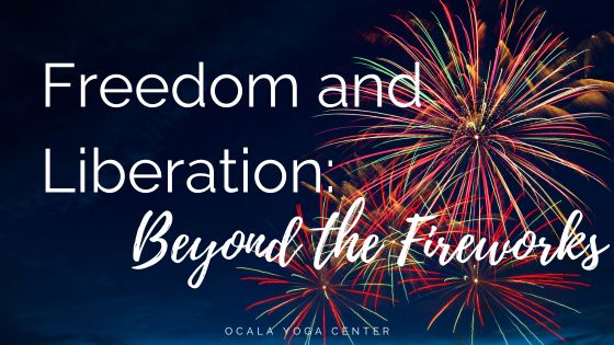 Freedom and Liberation Beyond the Fireworks